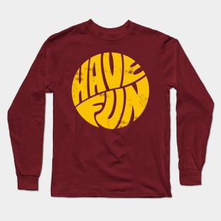 Have Fun Long Sleeve T-Shirt